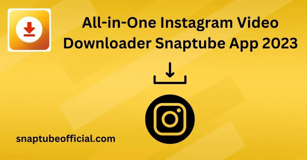 All-in-One Instagram Video Downloader Snaptube App 2023