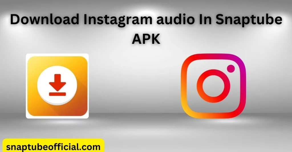 Download Instagram audio In Snaptube APK