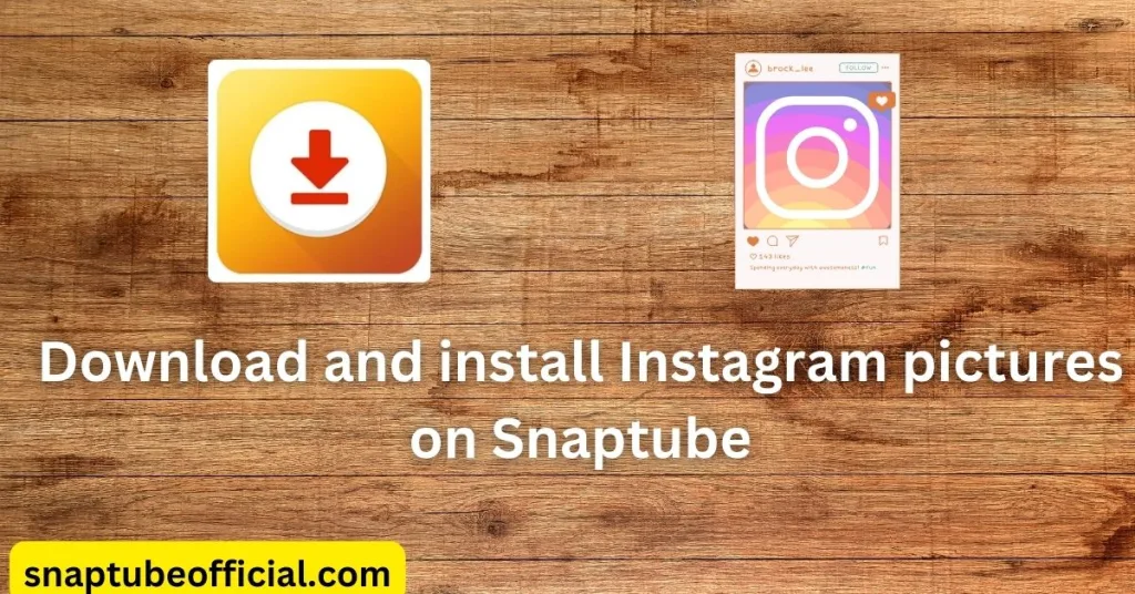 Download and install Instagram pictures on Snaptube