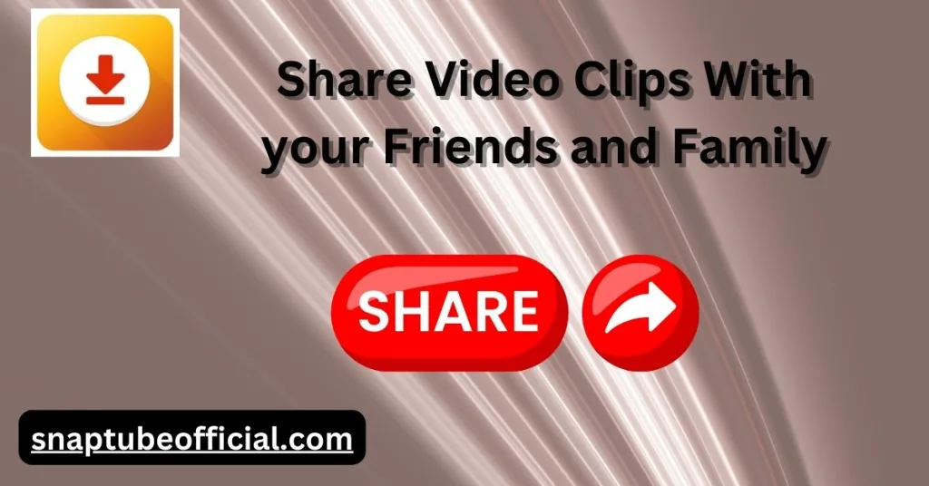 Share Video Clips With your Friends and Family