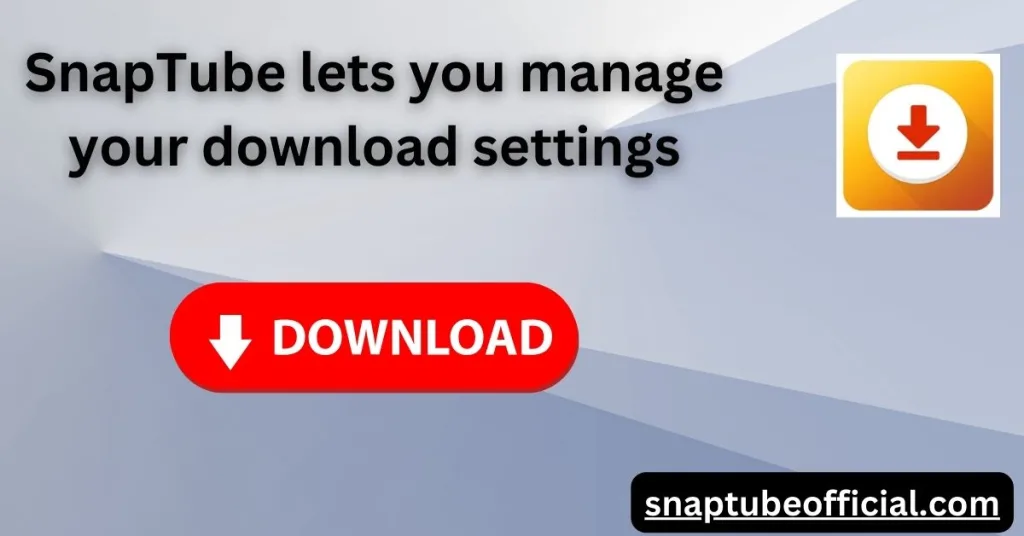 SnapTube lets you manage your download settings