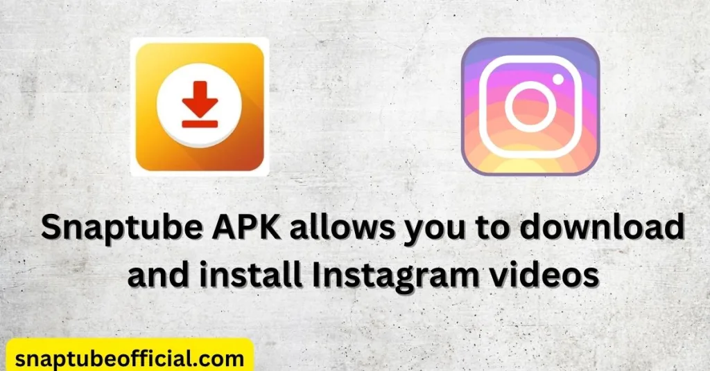 Snaptube APK allows you to download and install Instagram videos