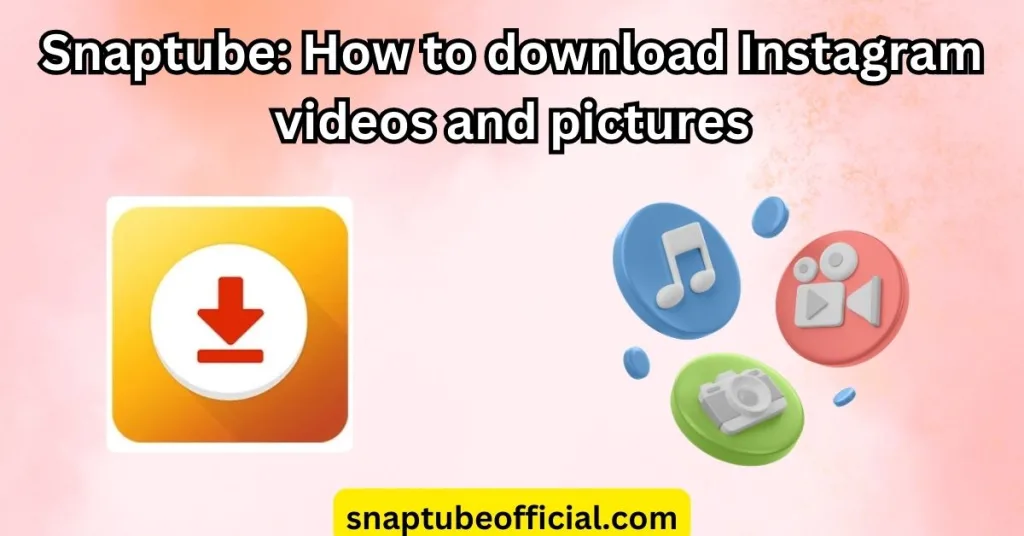 Snaptube: How to download Instagram videos and pictures
