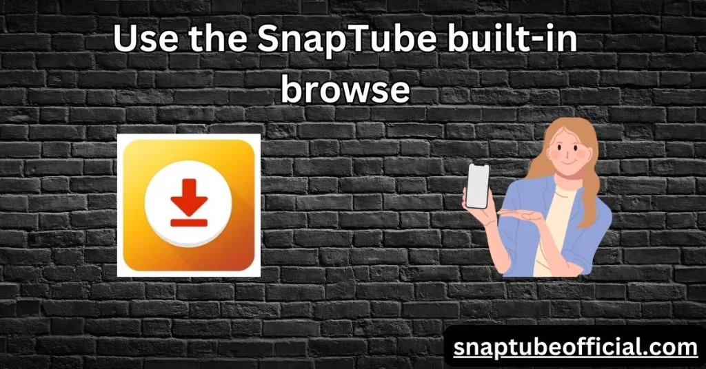 Use the SnapTube built-in browse